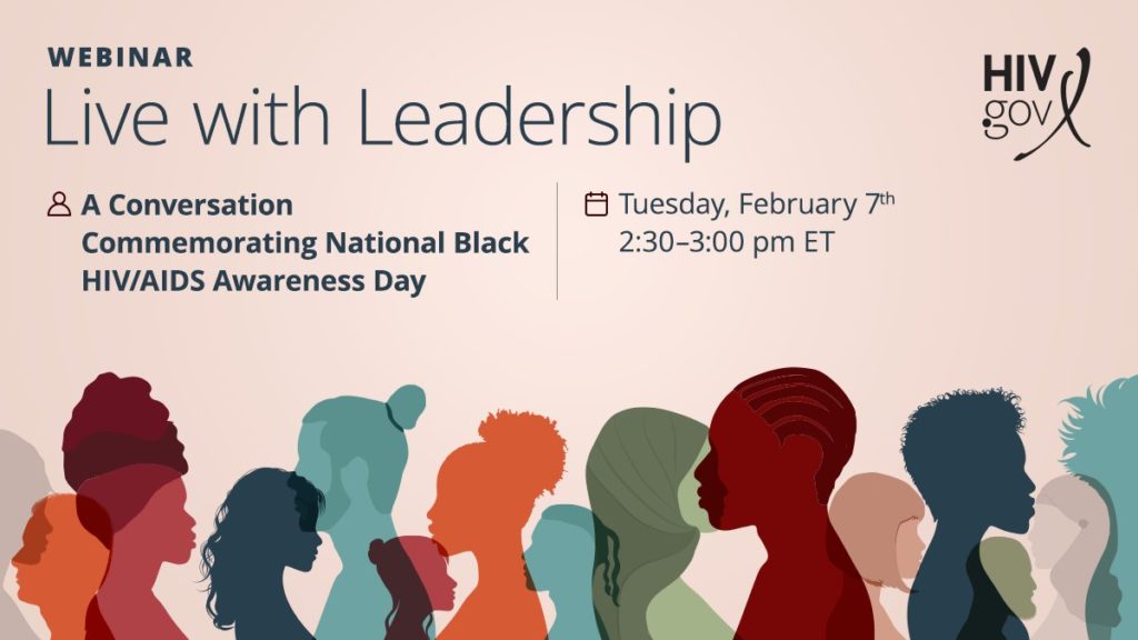 The next Office of Infectious Disease and HIV/AIDS Policy (OIDP) Live with Leadership is February 7 at 2:30 ET, commemorating National Black HIV/AIDS Awareness Day