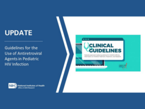 Updates to the Guidelines for the Use of Antiretroviral Agents in Pediatric HIV Infection 